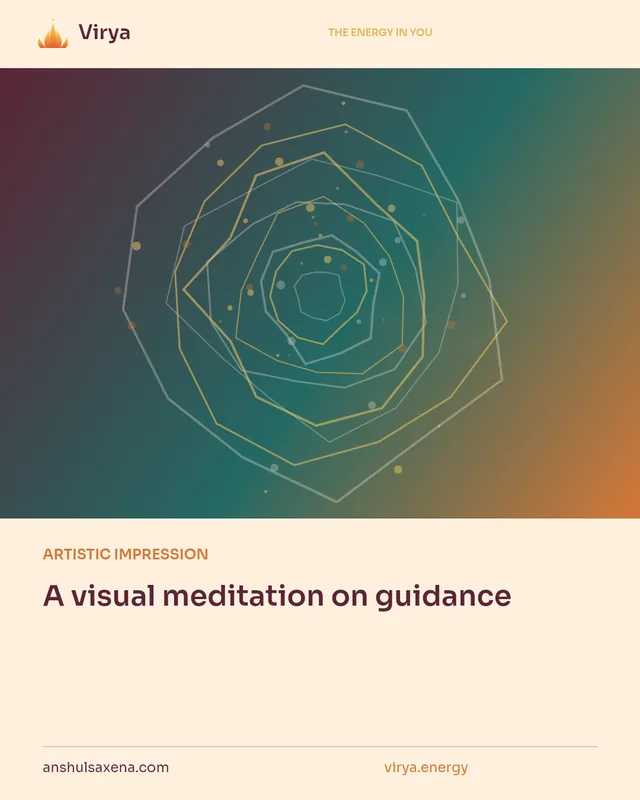 ARTISTIC IMPRESSION. A visual meditation on guidance. Virya. anshulsaxena.com. virya.energy.