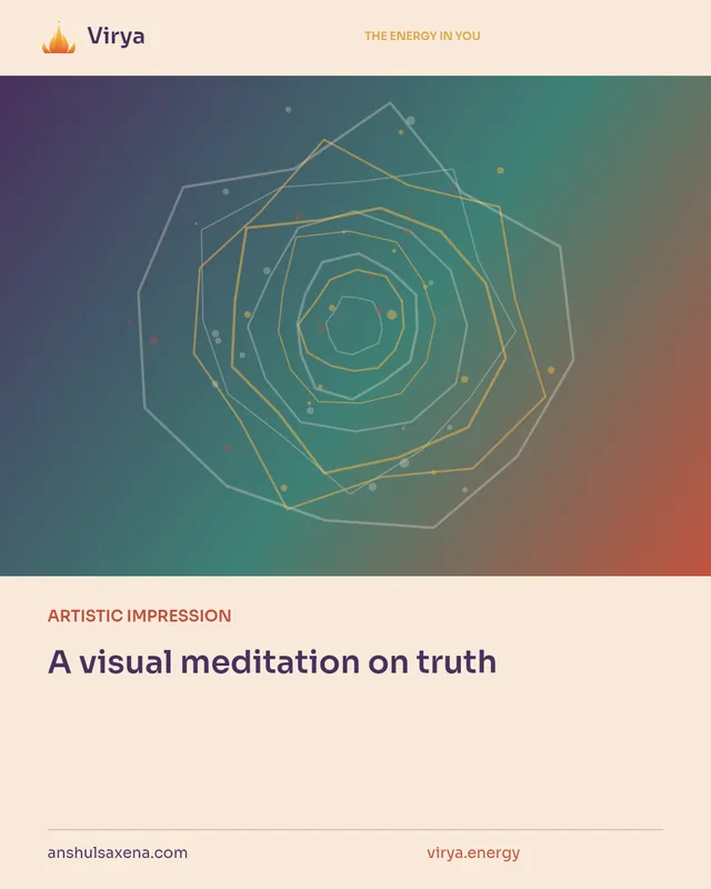 ARTISTIC IMPRESSION. A visual meditation on truth. Virya. anshulsaxena.com. virya.energy.