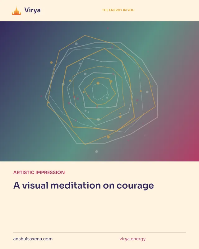 ARTISTIC IMPRESSION. A visual meditation on courage. Virya. anshulsaxena.com. virya.energy.