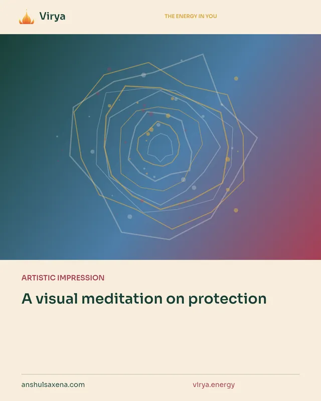 ARTISTIC IMPRESSION. A visual meditation on protection. Virya. anshulsaxena.com. virya.energy.