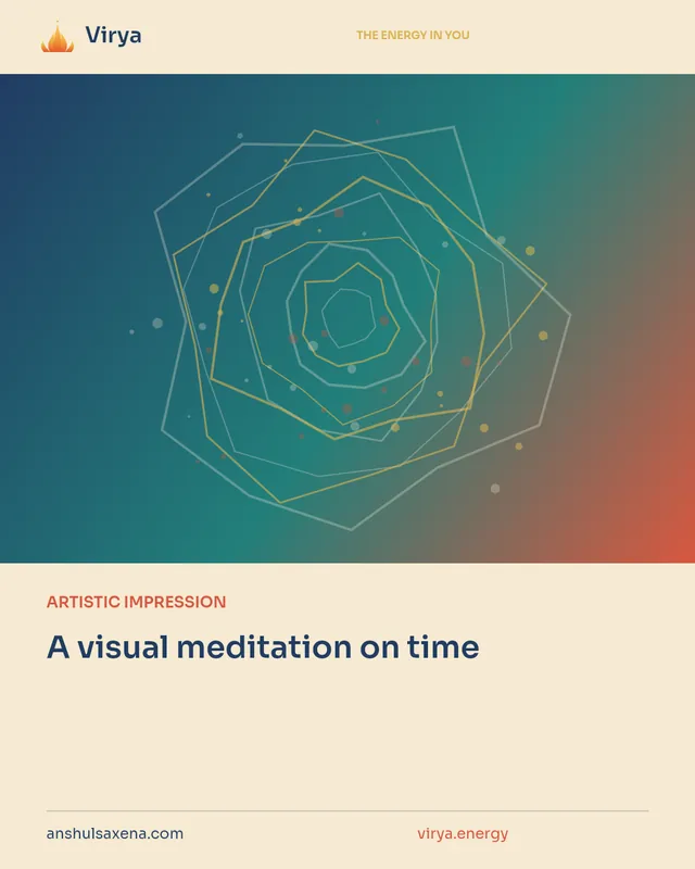 ARTISTIC IMPRESSION. A visual meditation on time. Virya. anshulsaxena.com. virya.energy.