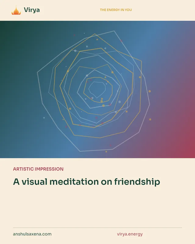 ARTISTIC IMPRESSION. A visual meditation on friendship. Virya. anshulsaxena.com. virya.energy.