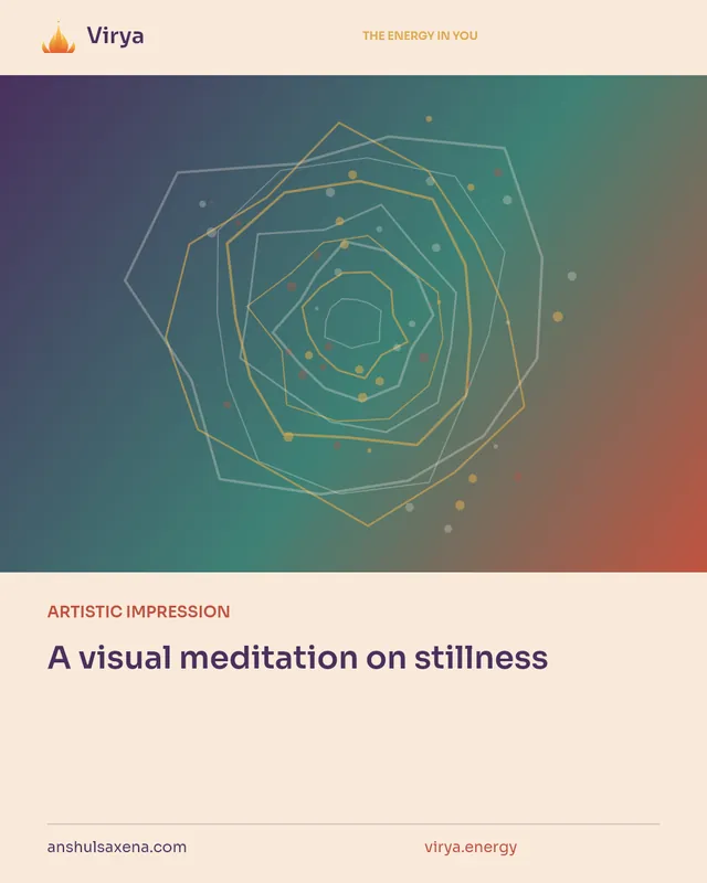 ARTISTIC IMPRESSION. A visual meditation on stillness. Virya. anshulsaxena.com. virya.energy.