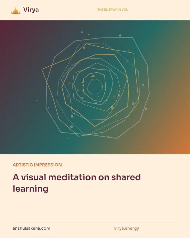 ARTISTIC IMPRESSION. A visual meditation on shared learning. Virya. anshulsaxena.com. virya.energy.