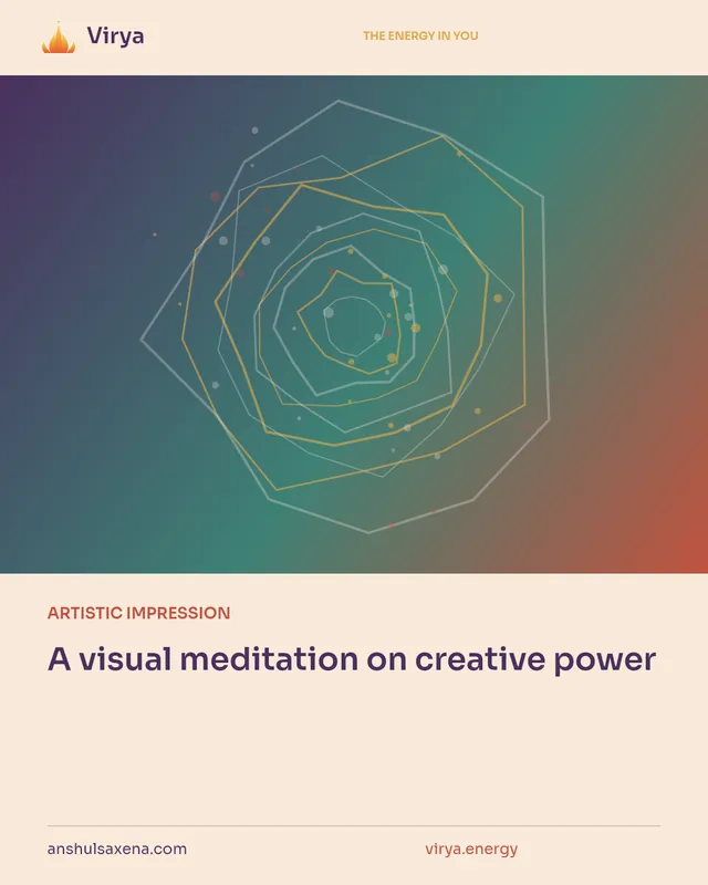 ARTISTIC IMPRESSION. A visual meditation on creative power. Virya. anshulsaxena.com. virya.energy.