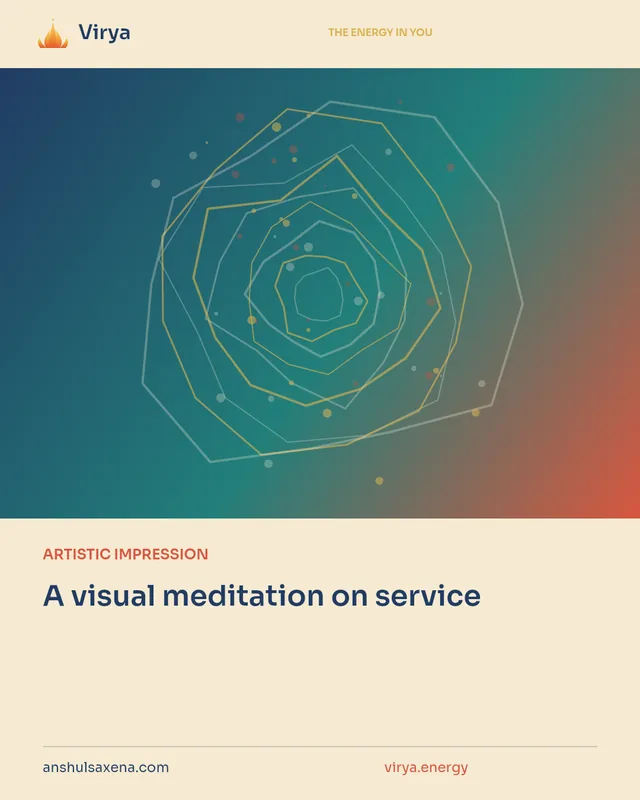 ARTISTIC IMPRESSION. A visual meditation on service. Virya. anshulsaxena.com. virya.energy.