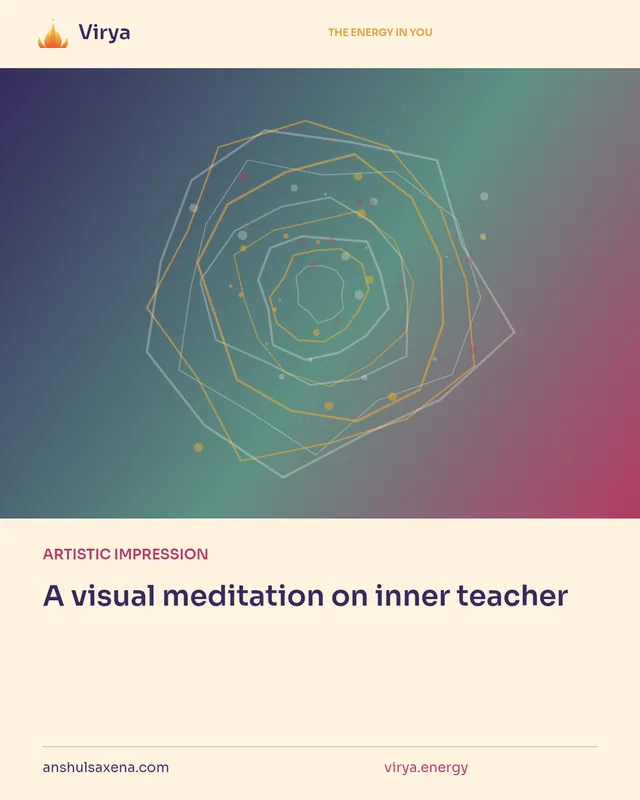 ARTISTIC IMPRESSION. A visual meditation on inner teacher. Virya. anshulsaxena.com. virya.energy.