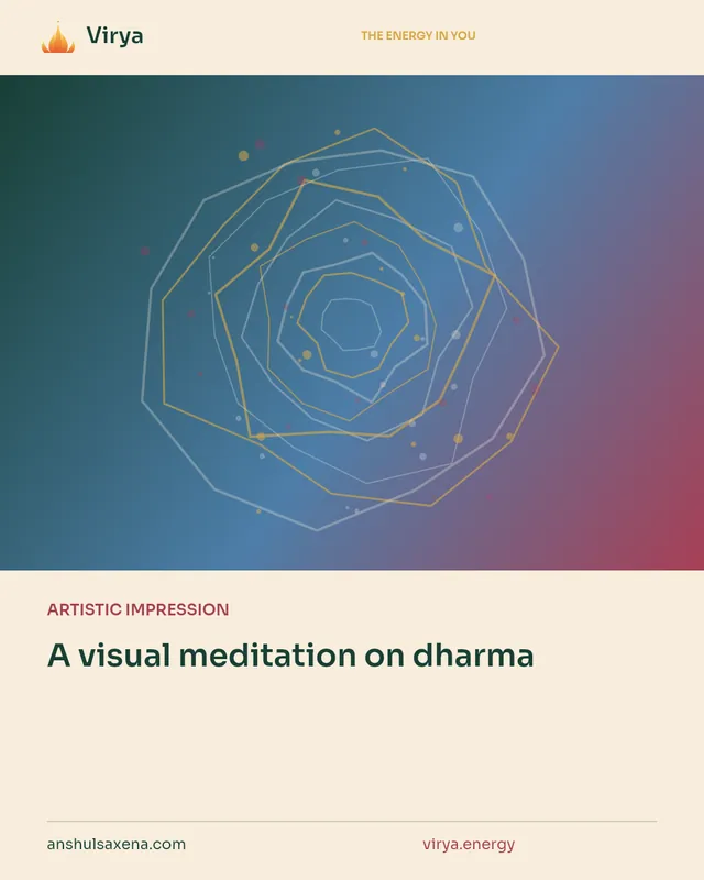 ARTISTIC IMPRESSION. A visual meditation on dharma. Virya. anshulsaxena.com. virya.energy.