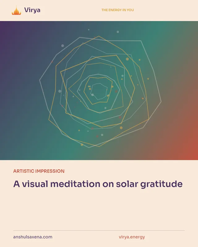 ARTISTIC IMPRESSION. A visual meditation on solar gratitude. Virya. anshulsaxena.com. virya.energy.