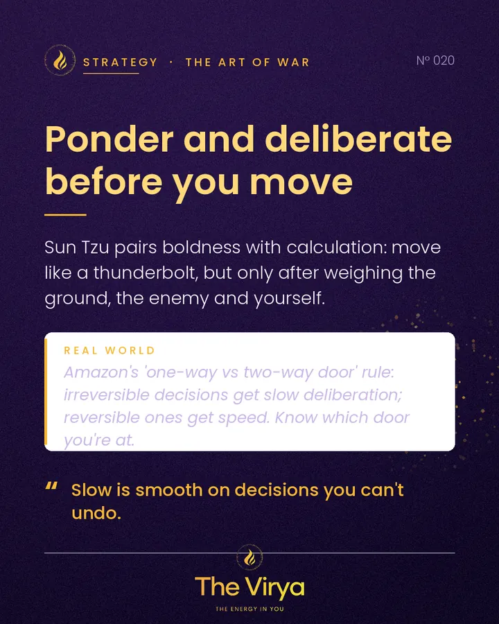 Ponder and deliberate before you move