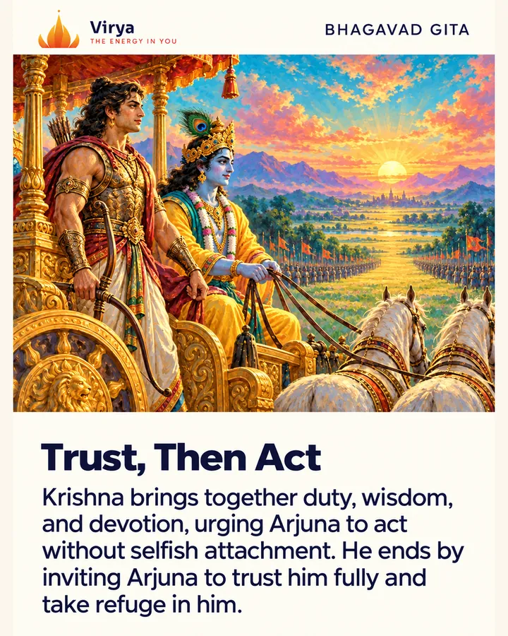 Arjuna stands calmly beside Krishna in a chariot facing a clear golden path and colorful sunrise. The Virya lotus logo appears above the painting. Title: Trust, Then Act. Text: Krishna brings together duty, wisdom, and devotion, urging Arjuna to act without selfish attachment. He ends by inviting Arjuna to trust him fully and take refuge in him.