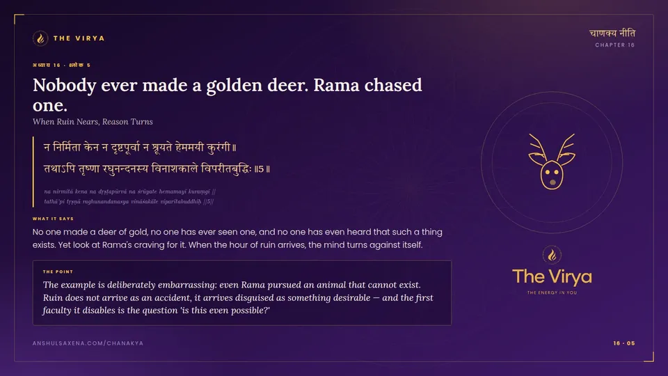 16.5, When Ruin Nears: Nobody ever made a golden deer. Rama chased one
