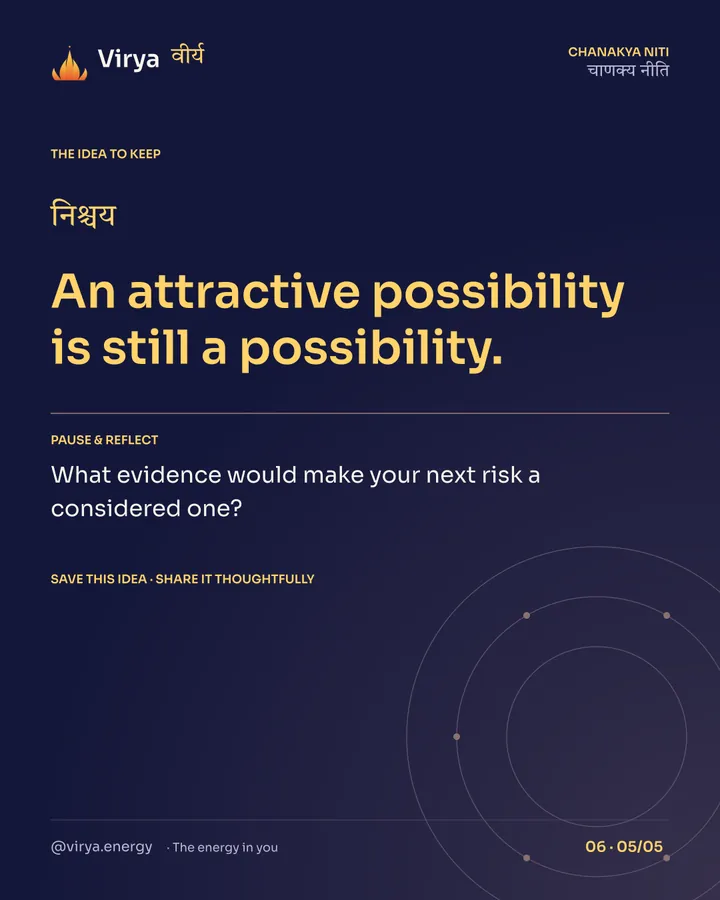 An attractive possibility is still a possibility. Reflection: What evidence would make your next risk a considered one? Save this idea and share it thoughtfully.