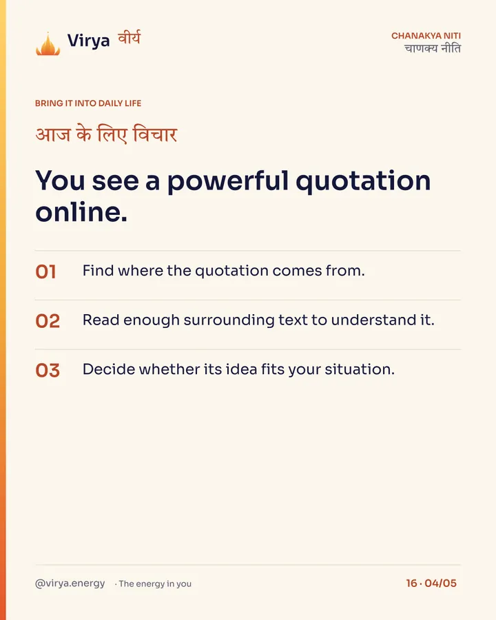 You see a powerful quotation online. 1. Find where the quotation comes from. 2. Read enough surrounding text to understand it. 3. Decide whether its idea fits your situation.