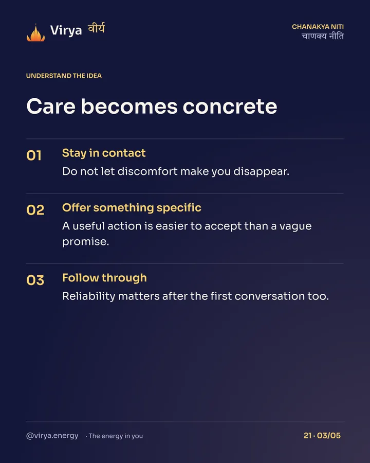 Care becomes concrete. Stay in contact: Do not let discomfort make you disappear. Offer something specific: A useful action is easier to accept than a vague promise. Follow through: Reliability matters after the first conversation too.