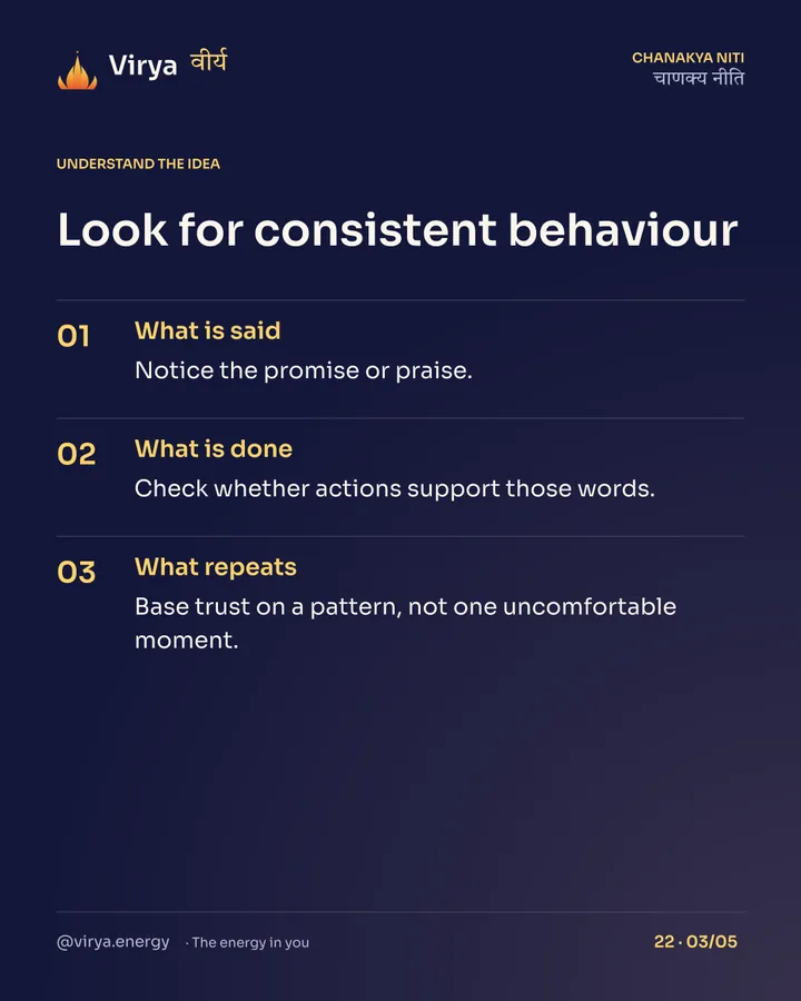 Look for consistent behavior. What is said: Notice the promise or praise. What is done: Check whether actions support those words. What repeats: Base trust on a pattern, not one uncomfortable moment.