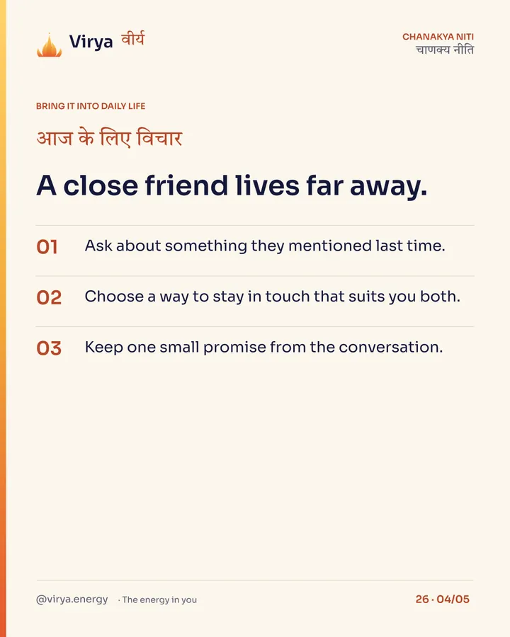 A close friend lives far away. 1. Ask about something they mentioned last time. 2. Choose a way to stay in touch that suits you both. 3. Keep one small promise from the conversation.