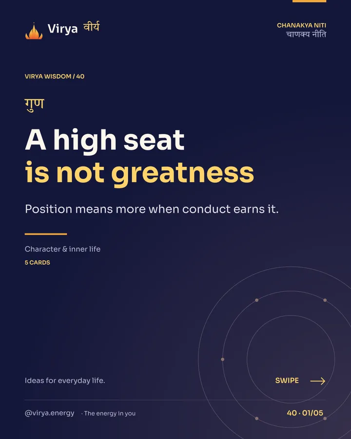 Virya Chanakya Niti 40. A high seat is not greatness. Position means more when conduct earns it. Indigo background, gold accents, Sora typography, and the full lotus logo.
