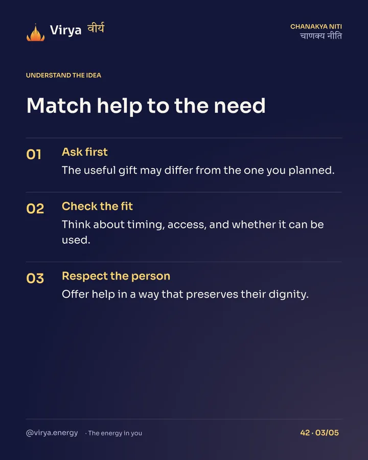 Match help to the need. Ask first: The useful gift may differ from the one you planned. Check the fit: Think about timing, access, and whether it can be used. Respect the person: Offer help in a way that preserves their dignity.