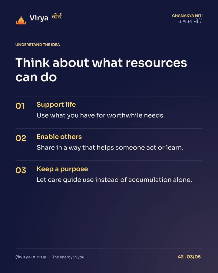 Think about what resources can do. Support life: Use what you have for worthwhile needs. Enable others: Share in a way that helps someone act or learn. Keep a purpose: Let care guide use instead of accumulation alone.