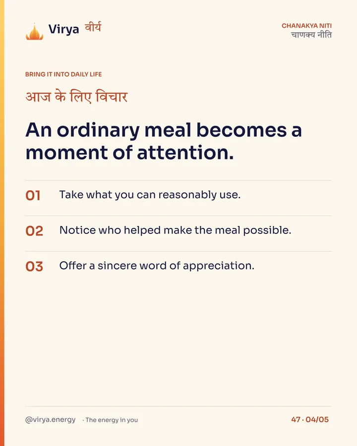 An ordinary meal becomes a moment of attention. 1. Take what you can reasonably use. 2. Notice who helped make the meal possible. 3. Offer a sincere word of appreciation.