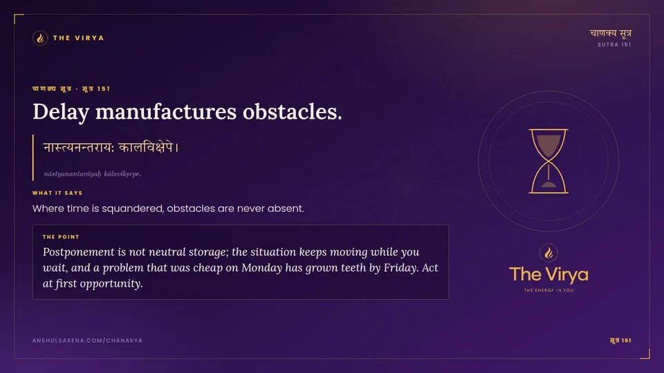 सूत्र 151, Delay manufactures obstacles.: Delay manufactures obstacles