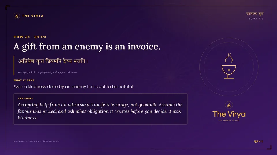 सूत्र 172, A gift from an enemy is an invoice.: A gift from an enemy is an invoice