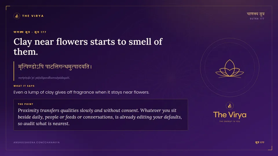 सूत्र 177, Clay near flowers starts to smell of them.: Clay near flowers starts to smell of them