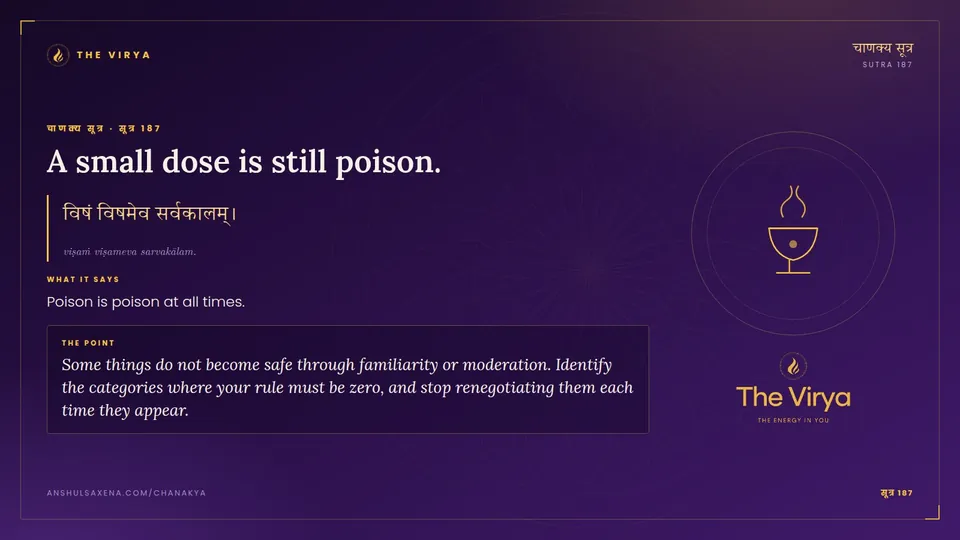 सूत्र 187, A small dose is still poison.: A small dose is still poison