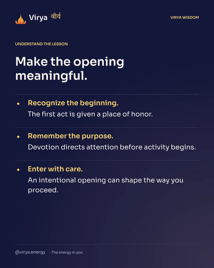 Make the opening meaningful. Recognize the beginning. The first act is given a place of honor. Remember the purpose. Devotion directs attention before activity begins. Enter with care. An intentional opening can shape the way you proceed.