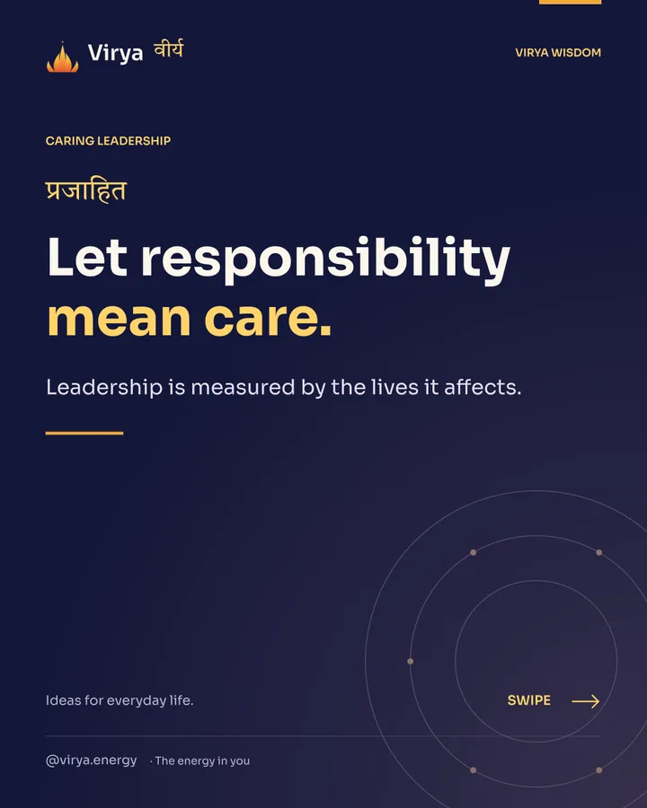 Let responsibility mean care. Leadership is measured by the lives it affects.