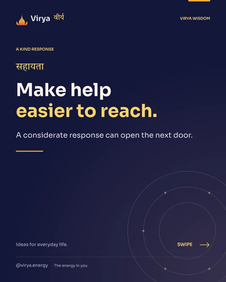 Make help easier to reach. A considerate response can open the next door.