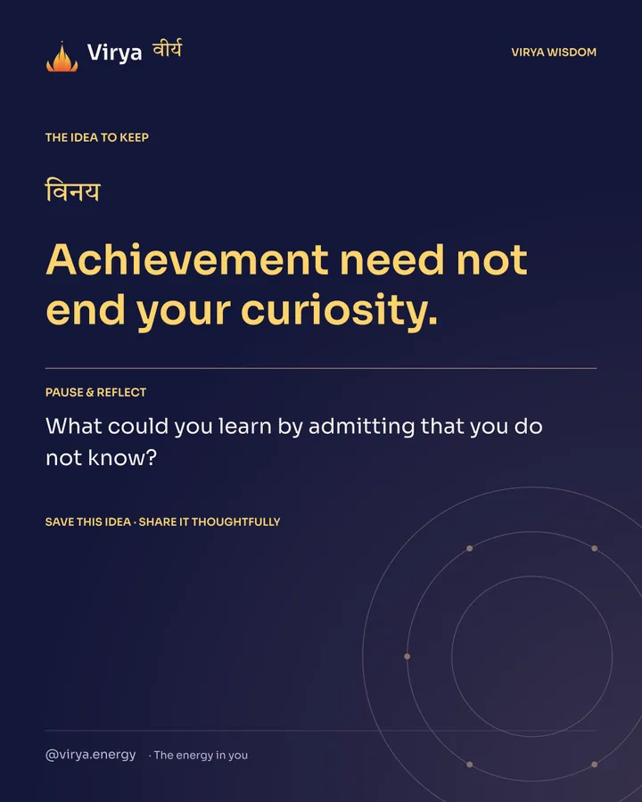 Indigo Virya closing card. Achievement need not end your curiosity. Reflection question: What could you learn by admitting that you do not know?