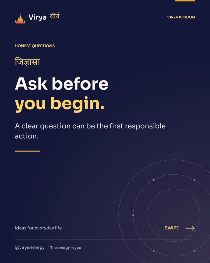 Ask before you begin. A clear question can be the first responsible action.