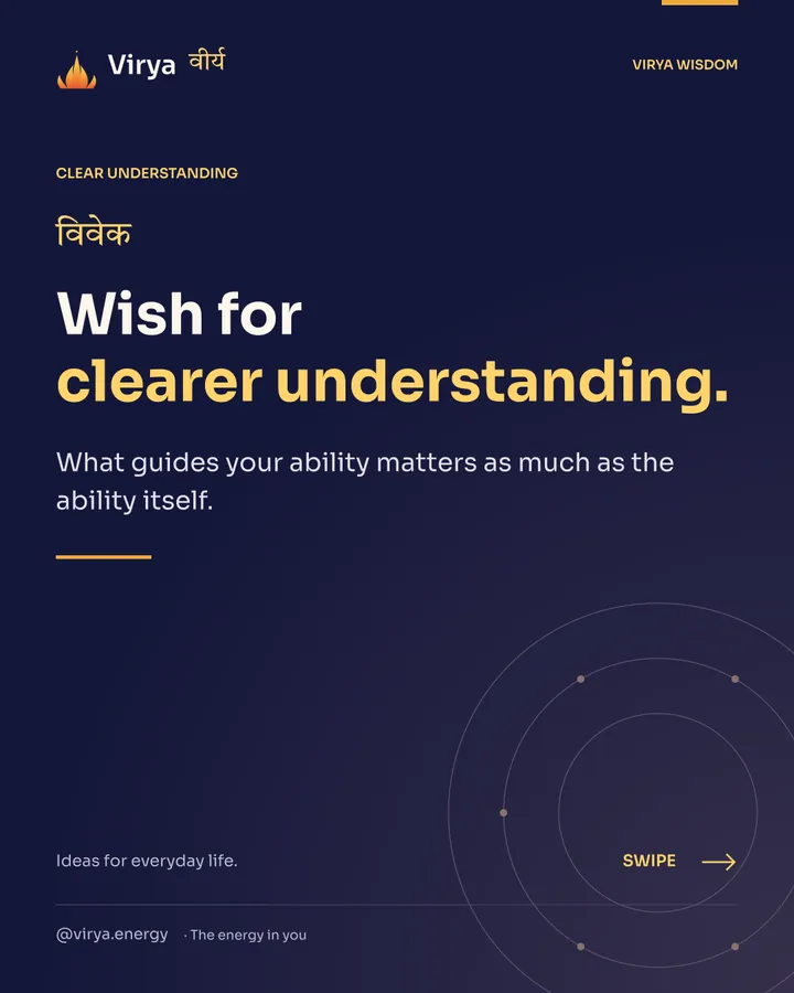 Wish for clearer understanding. What guides your ability matters as much as the ability itself.