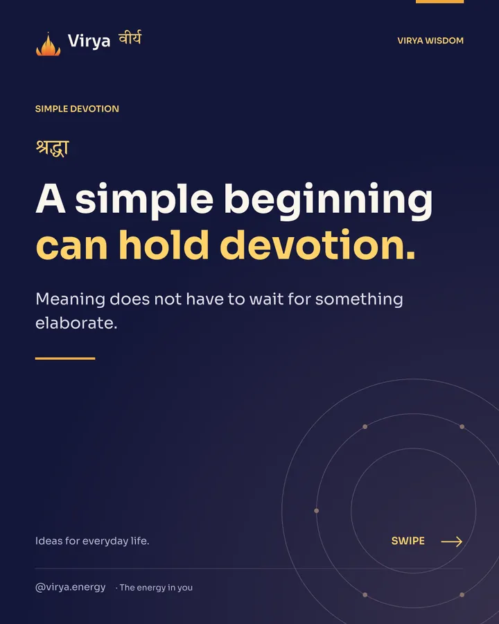 A simple beginning can hold devotion. Meaning does not have to wait for something elaborate.