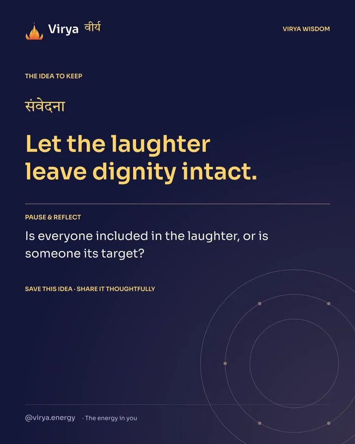 Indigo Virya closing card. Let the laughter leave dignity intact. Reflection question: Is everyone included in the laughter, or is someone its target?