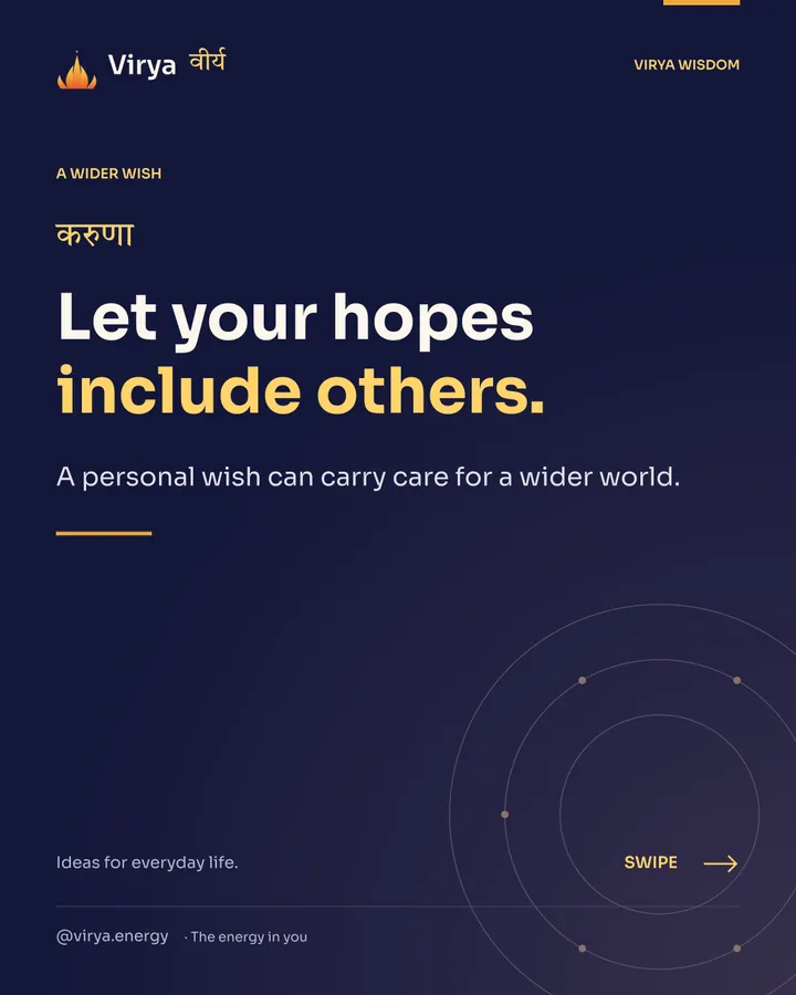 Let your hopes include others. A personal wish can carry care for a wider world.