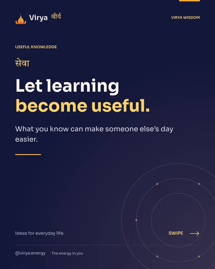 Let learning become useful. What you know can make someone else’s day easier.
