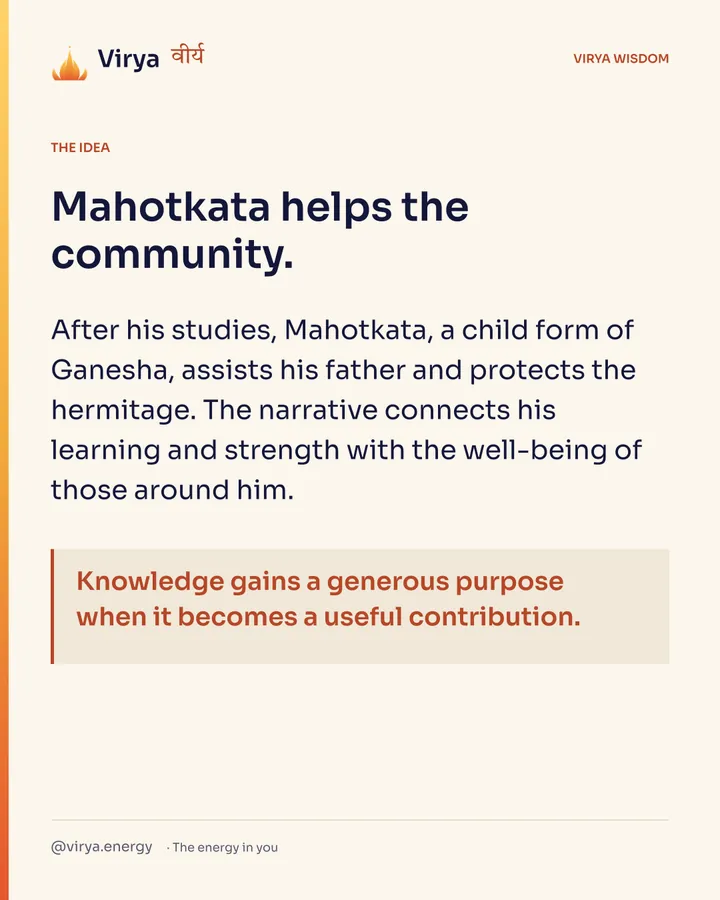 Mahotkata helps the community. After his studies, Mahotkata, a child form of Ganesha, assists his father and protects the hermitage. The narrative connects his learning and strength with the well-being of those around him. Knowledge gains a generous purpose when it becomes a useful contribution.