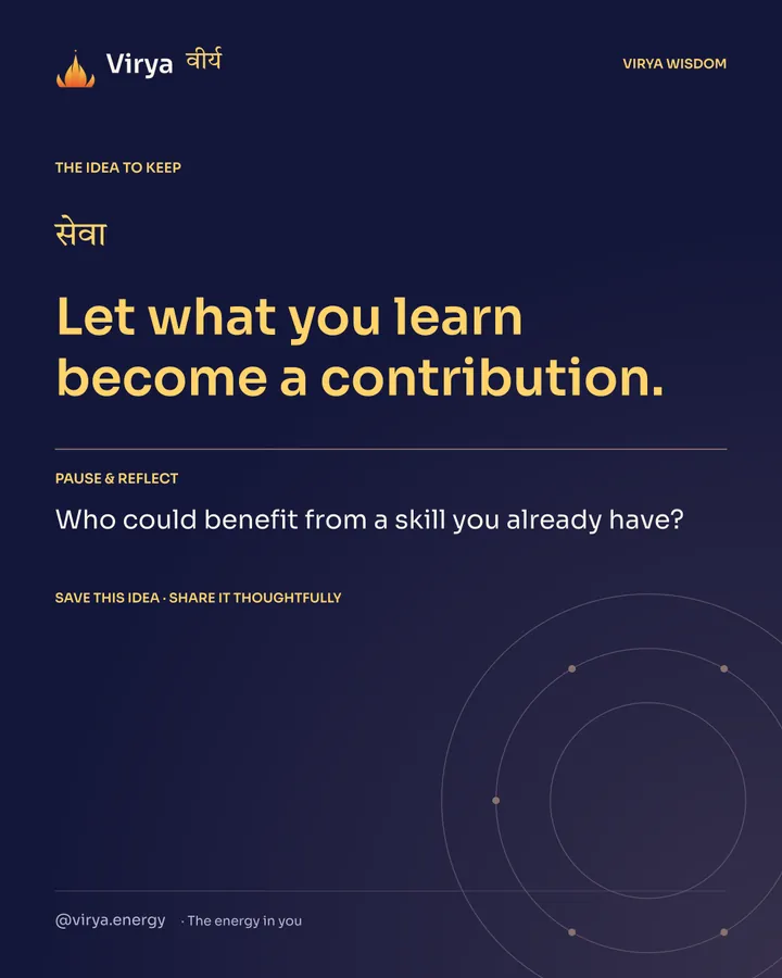 Indigo Virya closing card. Let what you learn become a contribution. Reflection question: Who could benefit from a skill you already have?