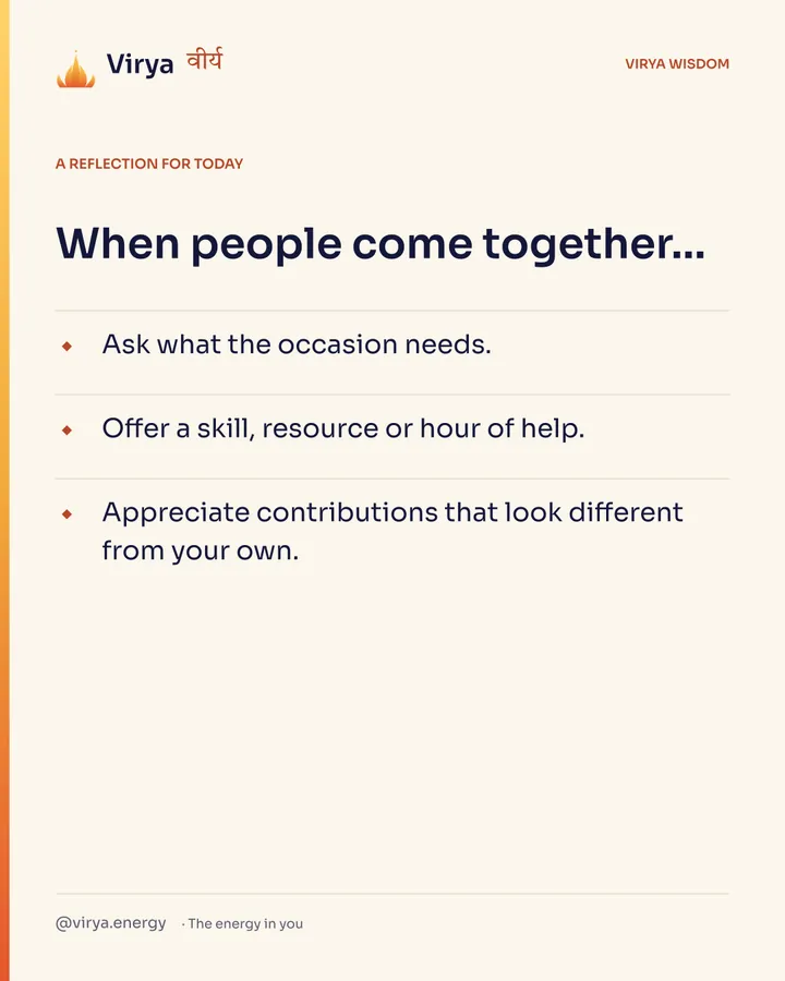 Ivory Virya card, a reflection for today. When people come together… Ask what the occasion needs. Offer a skill, resource or hour of help. Appreciate contributions that look different from your own.
