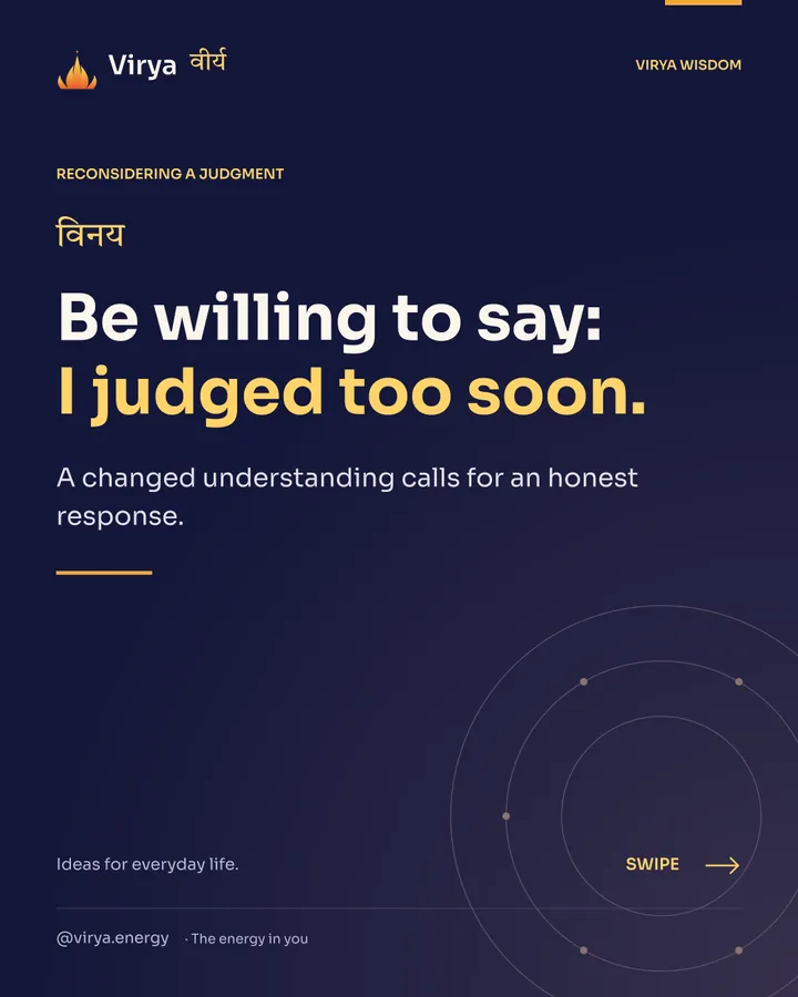 Be willing to say: I judged too soon. A changed understanding calls for an honest response.