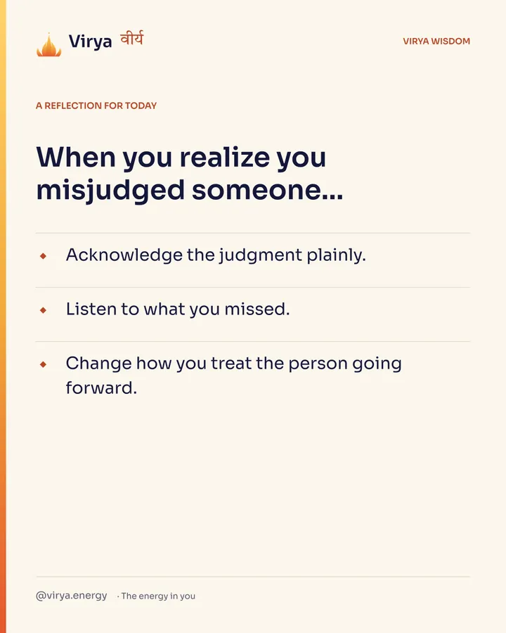 Ivory Virya card, a reflection for today. When you realize you misjudged someone… Acknowledge the judgment plainly. Listen to what you missed. Change how you treat the person going forward.