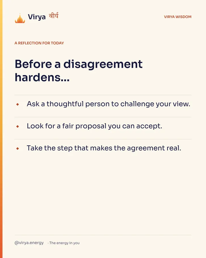Ivory Virya card, a reflection for today. Before a disagreement hardens… Ask a thoughtful person to challenge your view. Look for a fair proposal you can accept. Take the step that makes the agreement real.
