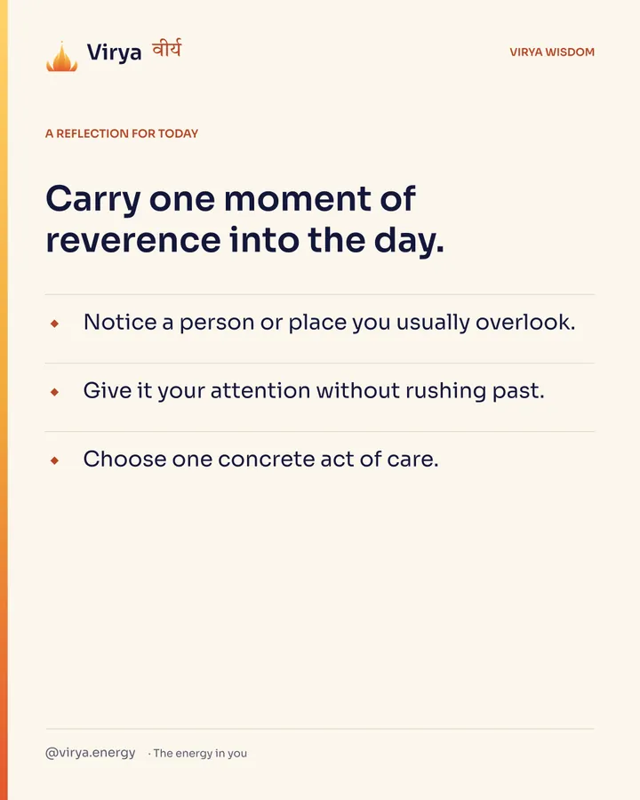 Ivory Virya card, a reflection for today. Carry one moment of reverence into the day. Notice a person or place you usually overlook. Give it your attention without rushing past. Choose one concrete act of care.