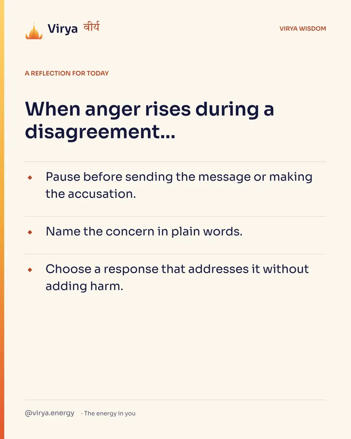 Ivory Virya card, a reflection for today. When anger rises during a disagreement… Pause before sending the message or making the accusation. Name the concern in plain words. Choose a response that addresses it without adding harm.