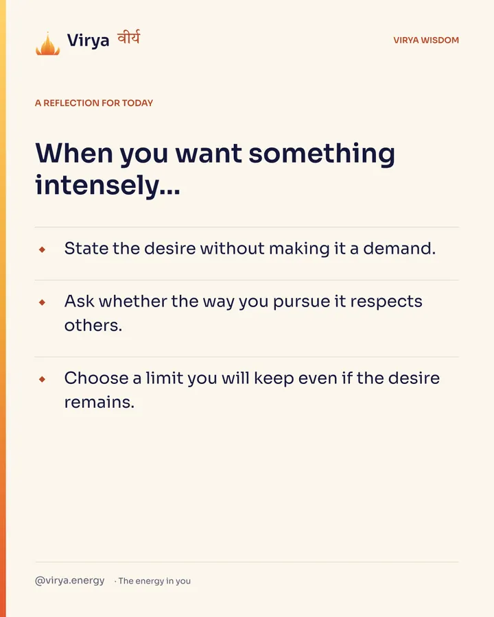 Ivory Virya card, a reflection for today. When you want something intensely… State the desire without making it a demand. Ask whether the way you pursue it respects others. Choose a limit you will keep even if the desire remains.