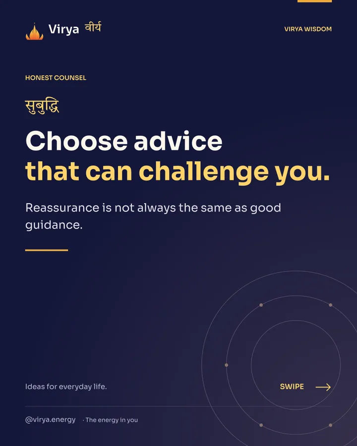 Choose advice that can challenge you. Reassurance is not always the same as good guidance.