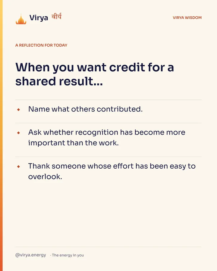 Ivory Virya card, a reflection for today. When you want credit for a shared result… Name what others contributed. Ask whether recognition has become more important than the work. Thank someone whose effort has been easy to overlook.
